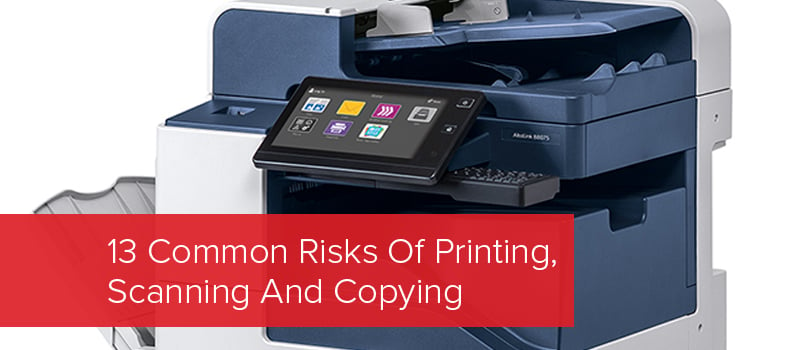 13 common risks of printing, scanning and copying