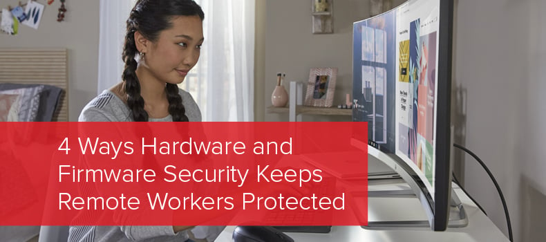 4 ways hardware and firmware security keep remote workers protected