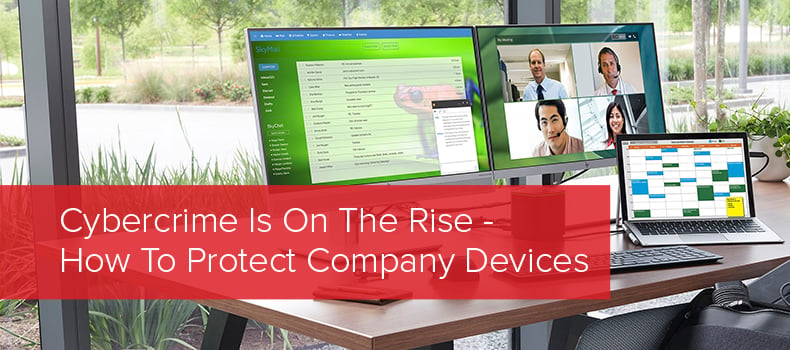 Cybercrime Is On The Rise - How To Protect Company Devices