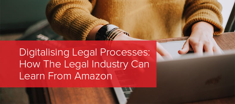 Digitalising Legal Processes- How The Legal Industry Can Learn From Amazon