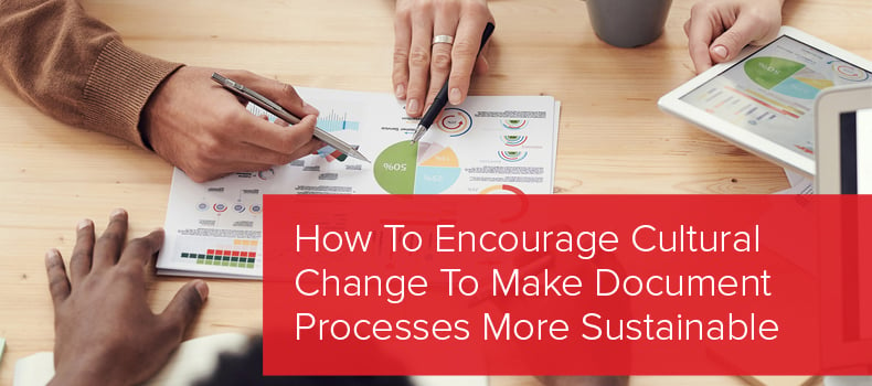 How To Encourage Cultural Change To Make Document Processes More Sustainable
