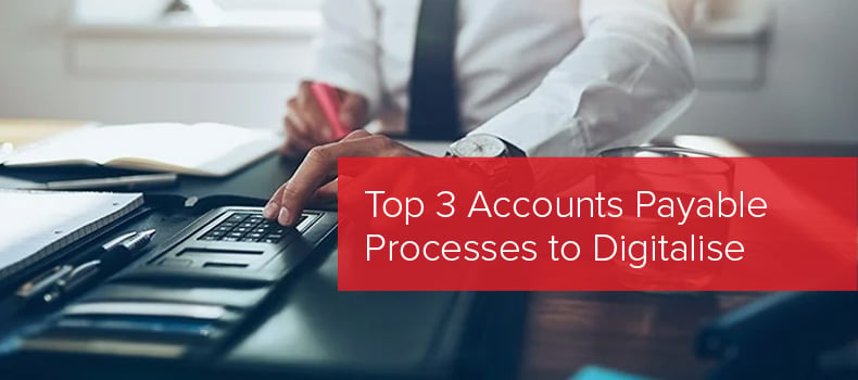 Top 3 Accounts Payable Processes to Digitalise