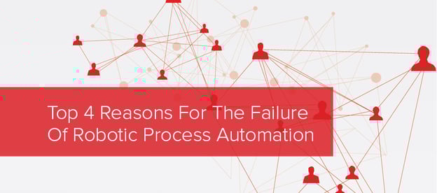Top 4 Reasons For The Failure Of Robotic Process Automation (RPA)