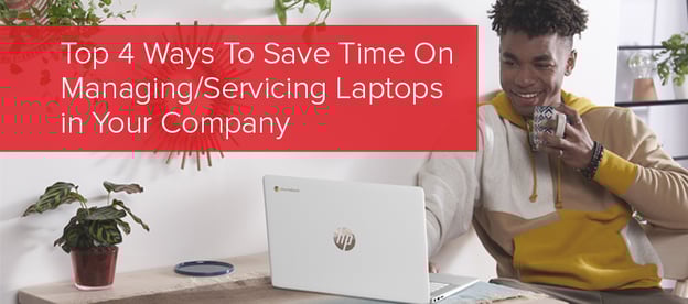 Top 4 Ways To Save Time On Managing/Servicing Laptops In Your Company image