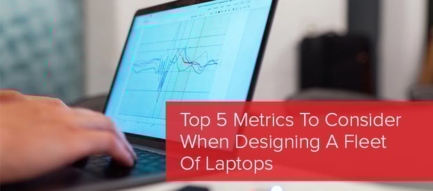 Top 5 Metrics To Consider When Designing A Fleet Of Laptops image