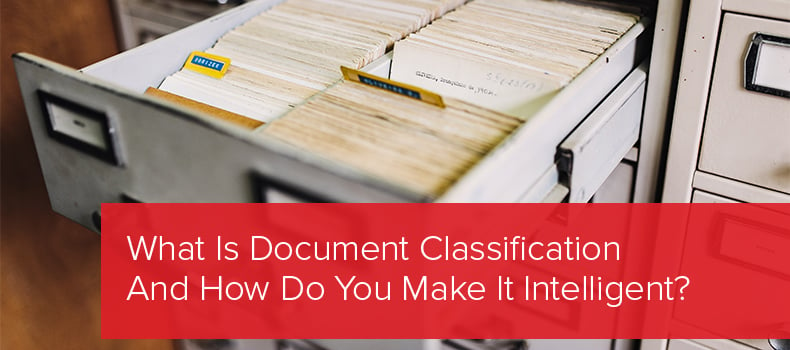 What Is Document Classification And How Do You Make It Intelligent