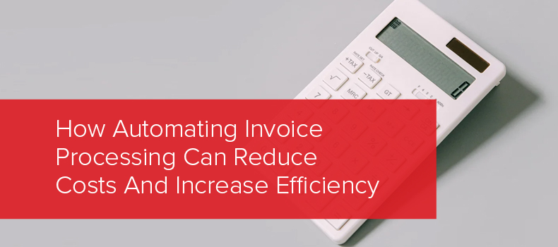 How Automating Invoice Processing Can Reduce Costs And Increase Efficiency image