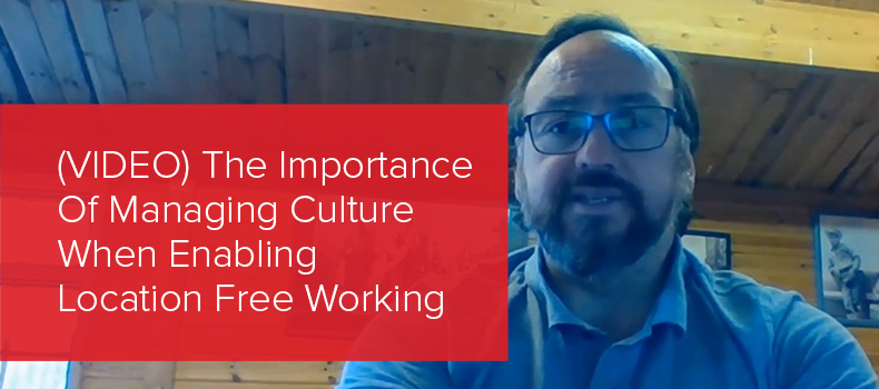 The Importance Of Managing Culture When Enabling Location Free Working image