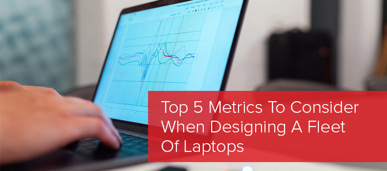 Top 5 Metrics To Consider When Designing A Fleet Of Laptops image