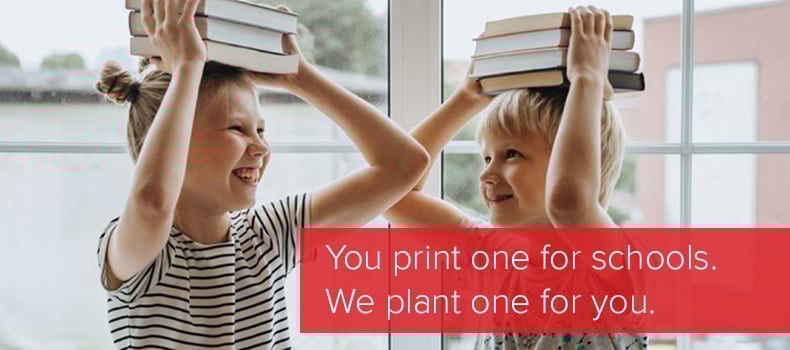 You print one for schools. We plant one for you. image